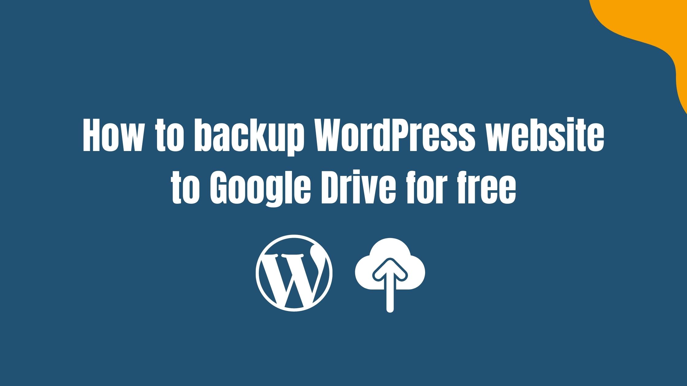 How to backup WordPress website to Google Drive for free